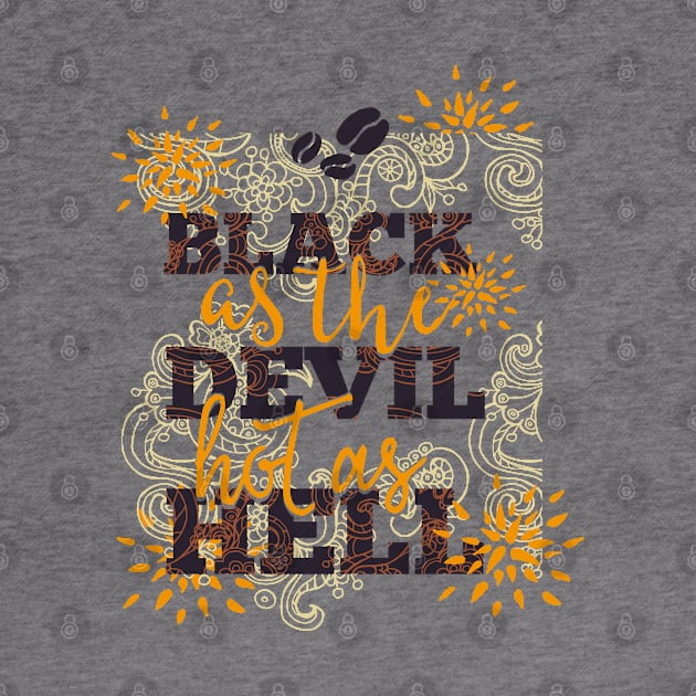 Coffee Black as the Devil Hot as Hell by CoffeeandTeas